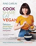 Cook Share Eat Vegan: Delicious plant-based recipes for Everyone by Áine Carlin