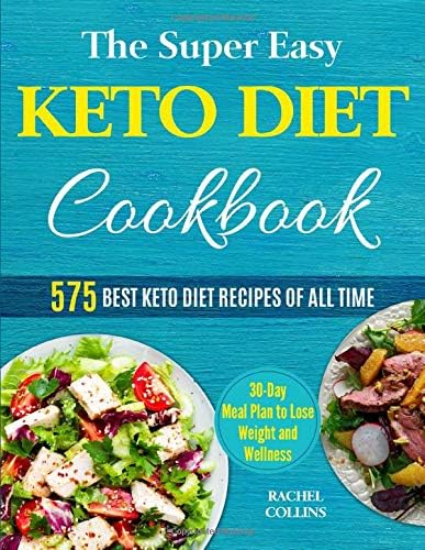 The Super Easy Keto Diet Cookbook: 575 Best Keto Diet Recipes of All Time (30-Day Meal Plan to Lose Weight and Wellness)