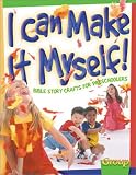 I Can Make It Myself!: Bible Story Crafts for Preschoolers by 