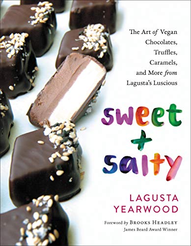 Sweet + Salty: The Art of Vegan Chocolates, Truffles, Caramels, and More from Lagusta's Luscious by Lagusta Yearwood