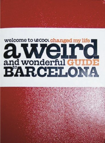 le Cool Changed My Life: A Weird and Wonderful Guide to Barcelona by le-cool (Paperback)