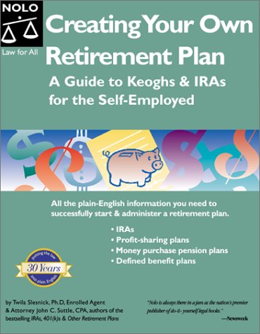 Creating Your Own Retirement Plan: A Guide to Keoghs & IRAs for the Self-Employed, Second Edition by Twila Slesnick, John C. Suttle, Amy Delpo