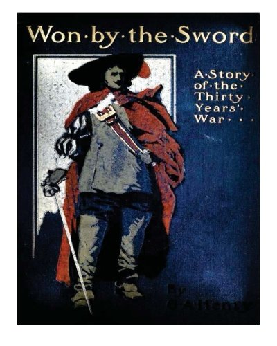 Won by the sword; a tales of the Thirty Years' War. With twelve illus. by C.M. S Won by the sword; a tales of the Thirty Years' War. With twelve illus. by C.M. S