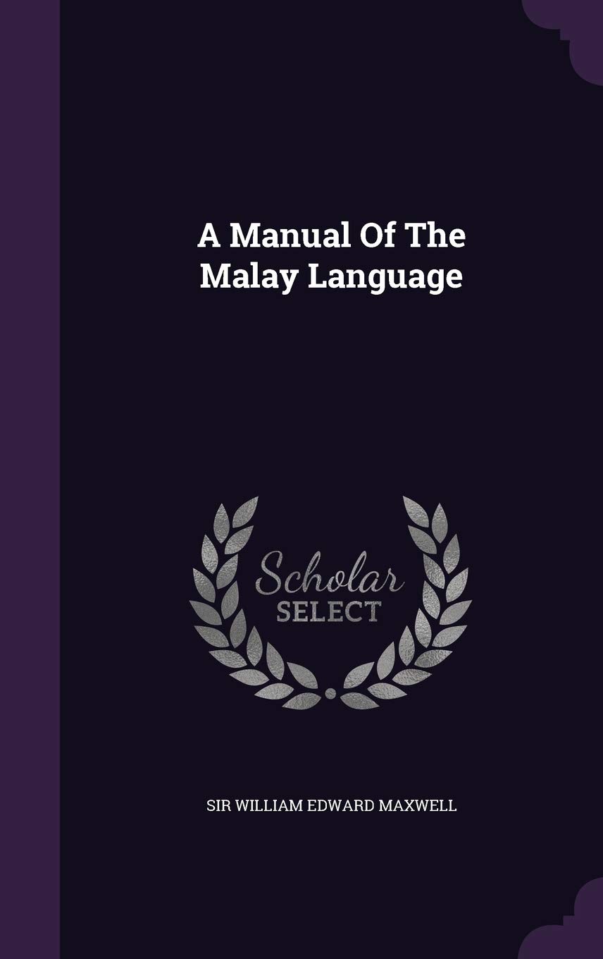A Manual Of The Malay Language Sir William Edward Maxwell 9781340911133 Amazon Com Books