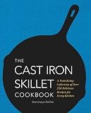 The Cast Iron Skillet Cookbook: A Tantalizing Collection of Over 200 Delicious Recipes for Every Kit The Cast Iron Skillet Cookbook: A Tantalizing Collection of Over 200 Delicious Recipes for Every Kit
