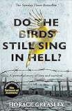 Do the Birds Still Sing in Hell?: A powerful true story of love and survival by Horace Greasley