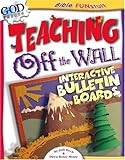 Teaching Off the Wall: Interactive Bulletin Boards (Bible Fun Stuff) by 