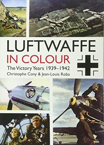 Luftwaffe in Colour: The Victory Years: 1939–1942