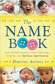 Book Names The Name Book: Over 10,000 Names - Their Meanings, Origins, and Spiritual Significance
