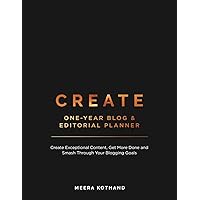 CREATE Blog and Editorial Planner: Create Exceptional Content, Get More Done and Smash Through Your Blogging Goals