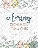Coloring Gospel Truths: A Devotional Coloring Book and Journal by