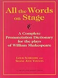 All the Words on Stage: A Complete Pronunciation Dictionary for the Plays of William Shakespeare by 