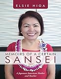 Memoirs of a Certain Sansei: A Japanese American Mother and Teacher by Elsie Higa