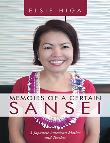 Memoirs of a Certain Sansei: A Japanese American Mother and Teacher by Elsie Higa