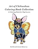 Art of Chihuahua Coloring Book Collection: Coloring book for Dog lovers by 