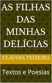 Livro As Filhas das Minhas Delícias: Textos e Poesias