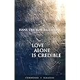 Love Alone Is Credible