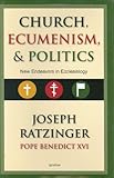Church, Ecumenism and Politics: New Endeavors in Ecclesiology