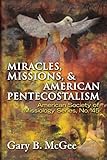 Miracles, Missions & American Pentecostalism (American Society of Missiology) by Gary B. McGee