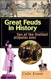 GREAT FEUDS IN HISTORY: Ten of the Liveliest Disputes Ever by Colin Evans