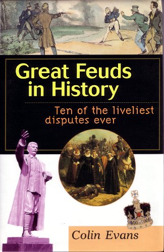 GREAT FEUDS IN HISTORY: Ten of the Liveliest Disputes Ever by Colin Evans