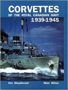 Corvettes Of The Royal Canadian Navy 1939 1945 Ken