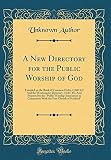 A New Directory for the Public Worship of God: Founded on the Book of Common Order, (1560-64) And th by 