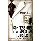 Confessions of an American Doctor: A true story of greed, ego and loss of ethics