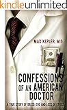 Confessions of an American Doctor: A true story of greed, ego and loss of ethics