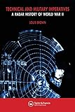 A Radar History of World War II: Technical and Military Imperatives by Louis Brown