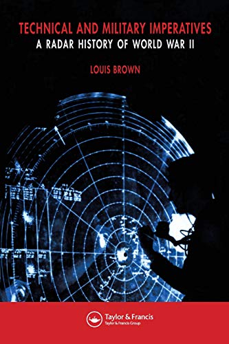 A Radar History of World War II: Technical and Military Imperatives by Louis Brown