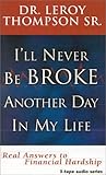 I'll Never Be Broke Another Day in My Life: Real Answers to Financial Hardships by 