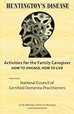 Activities for the Family Caregiver: Huntington's Disease: How to Engage, How to Live by Scott Silknitter, Vanessa Emm
