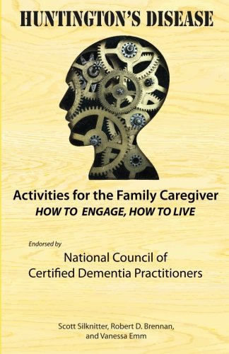 Activities for the Family Caregiver: Huntington's Disease: How to Engage, How to Live by Scott Silknitter, Vanessa Emm, Robert Brennan