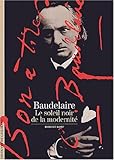 Decouverte Gallimard: Baudelaire Le Soleil Noir De LA Modernite (French Edition) by