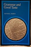 Grammar and Good Taste : Reforming the American Language, Baron, Dennis E., 0300027990