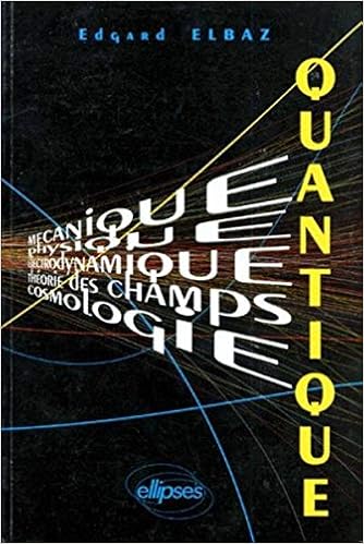 Quantique Mecanique Physique Electrodynamique Theorie Des Champs Cosmologie Cours Elbaz Edgard 9782729895617 Amazon Com Books