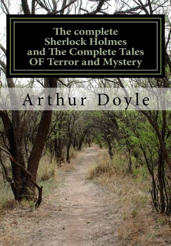 THE COMPLETE SHERLOCK HOLMES and THE COMPLETE TALES OF TERROR AND MYSTERY (All Sherlock Holmes Stories and All 12 Tales of Mystery in a Single Volume!) ... Doyle | The Complete Works Collection)