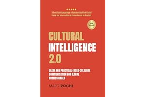 Cultural Intelligence 2.0: Cross-Cultural Communication for Global Professionals.: A Practical Human-Centered Language & Communication-Based Guide for Intercultural Competence in English.