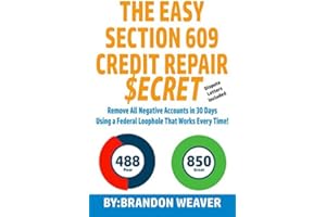 The Easy Section 609 Credit Repair Secret: Remove All Negative Accounts In 30 Days Using A Federal Law Loophole That Works Ev