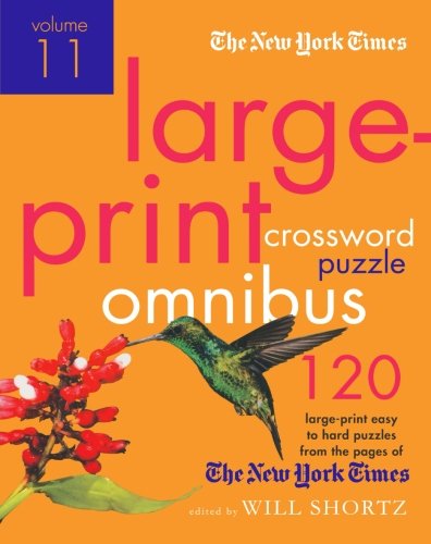 The New York Times Large-Print Crossword Puzzle Omnibus Volume 11: 120 Large-Print Easy to Hard Puzzles from the Pages of The New York Times