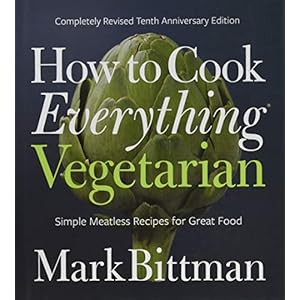 How to Cook Everything Vegetarian: Completely Revised Tenth Anniversary Edition