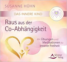 Das Innere Kind Raus Aus Der Co Abhangigkeit Mit Ubungen Und Meditationen Zu Innerer Freiheit Amazon De Huhn Susanne Bucher