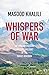 Whispers of War: An Afghan Freedom Fighter's Account of the Soviet Invasion by Masood Khalili