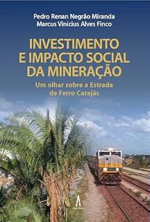 Investimento e Impacto Social da Mineração - Um olhar sobre a Estrada de Ferro Carajás