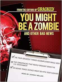 Amazon Com You Might Be A Zombie And Other Bad News Shocking But Utterly True Facts 9781494550240 Cracked Com Heller Johnny Books