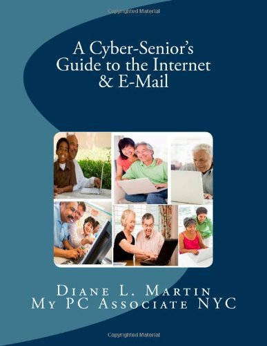 A Cyber-Senior's Guide to the Internet & E-Mail (In A Minute) by Diane L. Martin