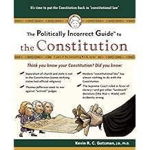 The Politically Incorrect Guide to the Constitution (Politically Incorrect Guides) (Politically Incorrect Guides (Paperback)) by Kevin R. C. Gutzman (2007-06-11)