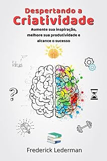 Livro Despertando a Criatividade. Aumente sua Inspiração, Melhore sua Produtividade e Alcance o Sucesso