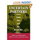 Uncertain Partners: Stalin, Mao, and the Korean War (Studies in Intl Security and Arm Control)